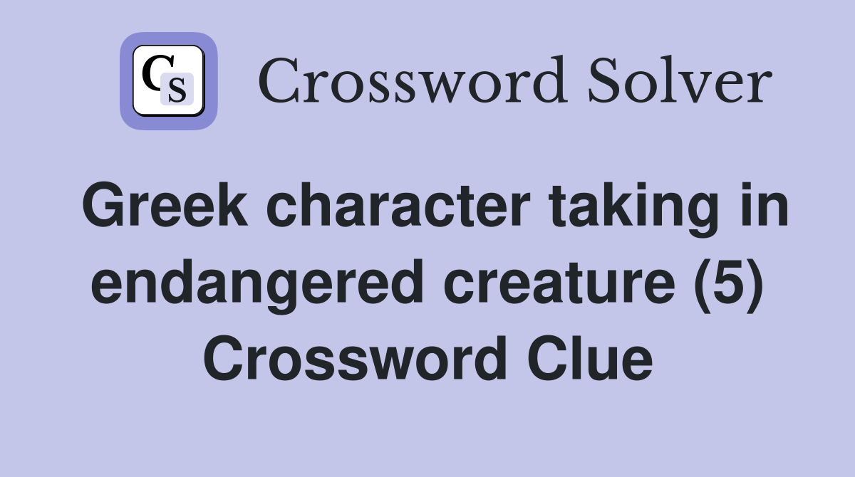 Greek character taking in endangered creature (5) Crossword Clue