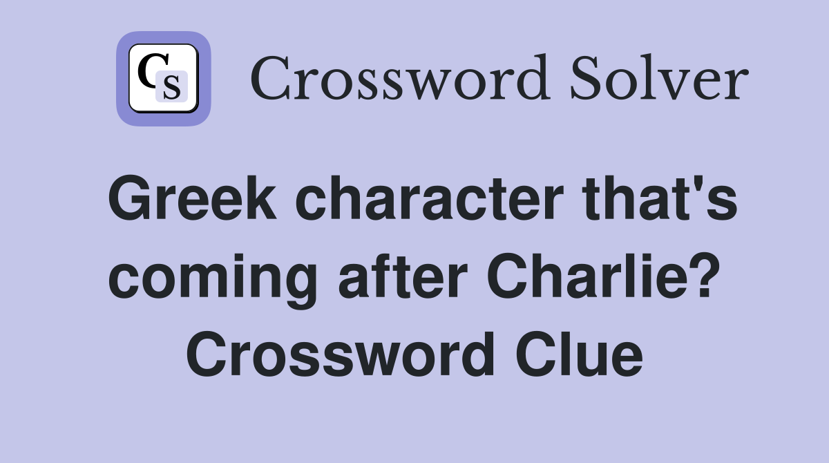Greek character that's coming after Charlie? Crossword Clue