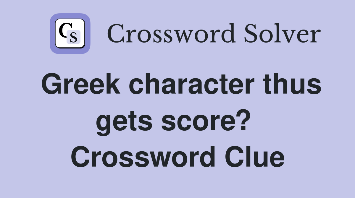 Greek character thus gets score?  Crossword Clue