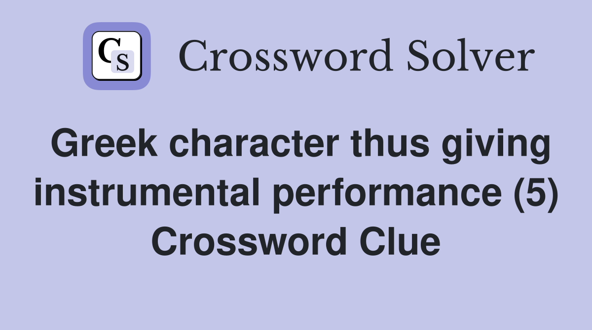 Greek character thus giving instrumental performance (5) Crossword Clue
