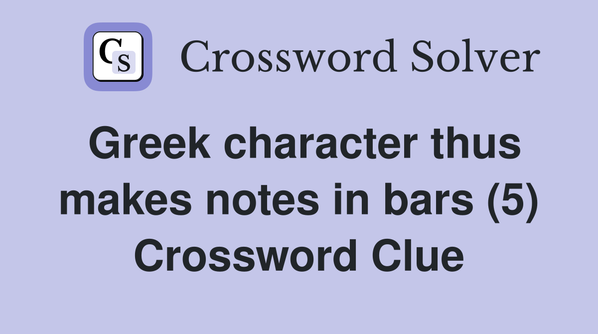 Greek character thus makes notes in bars (5) Crossword Clue