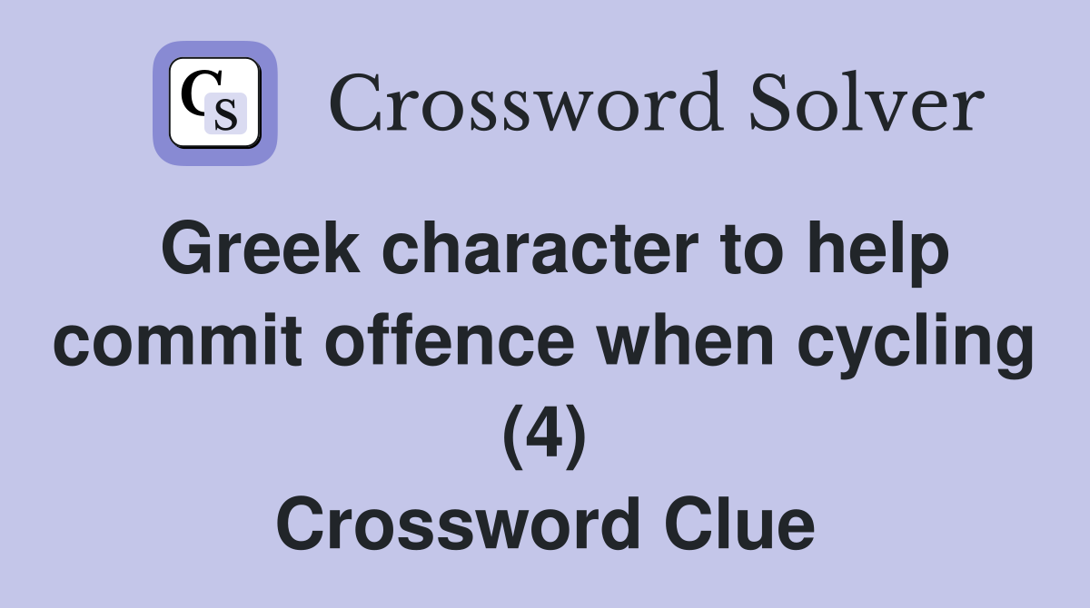 Greek character to help commit offence when cycling (4) Crossword Clue