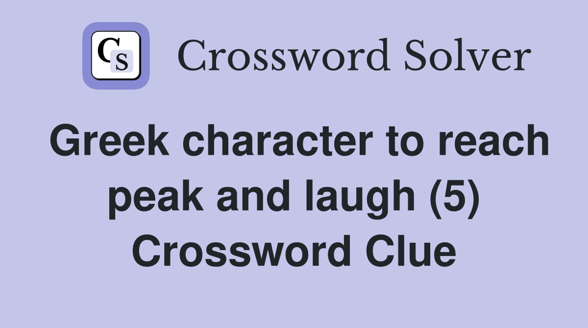 Greek character to reach peak and laugh (5) Crossword Clue
