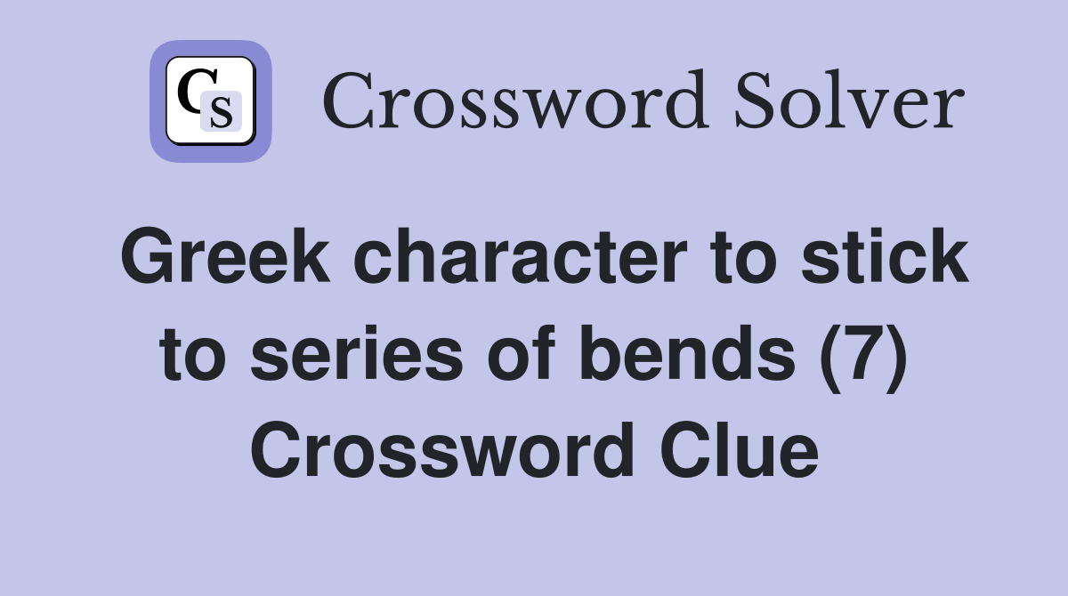 Greek character to stick to series of bends (7) Crossword Clue