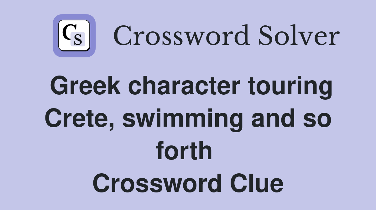 Greek character touring Crete, swimming and so forth  Crossword Clue