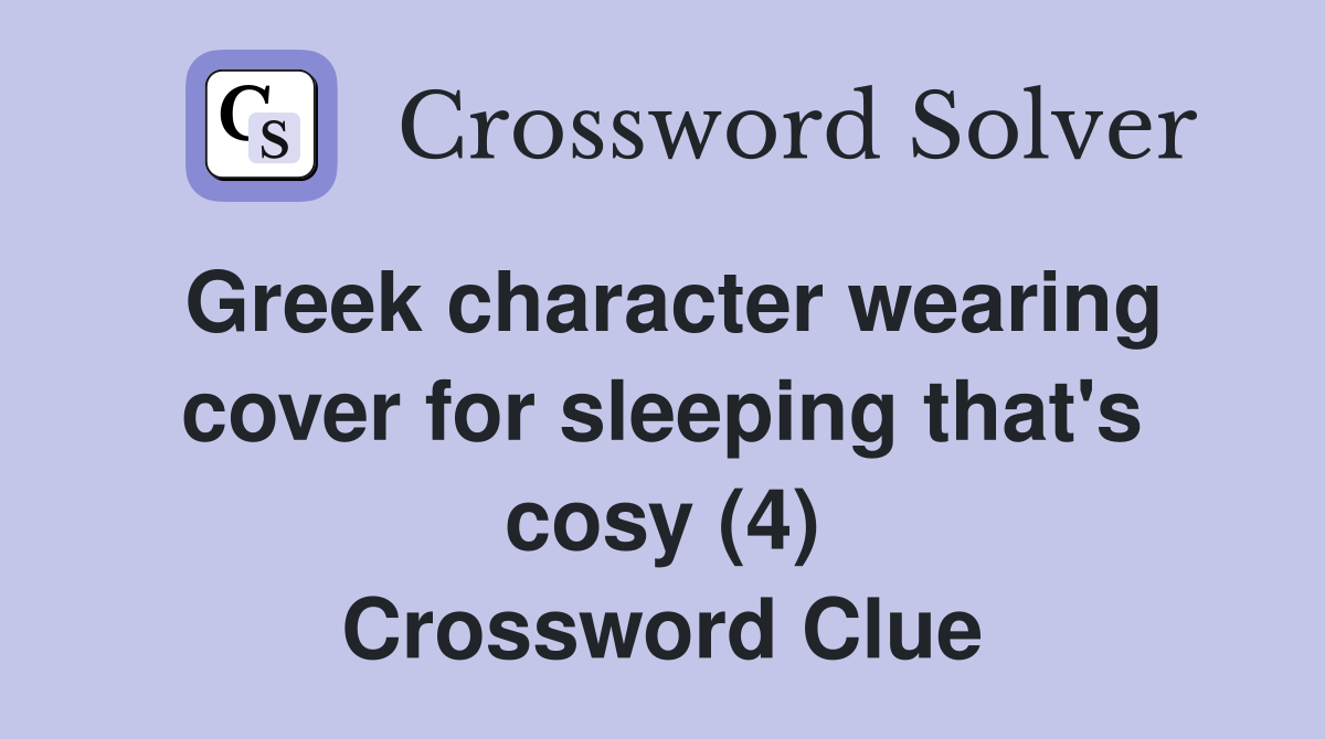 Greek character wearing cover for sleeping that's cosy (4) Crossword Clue