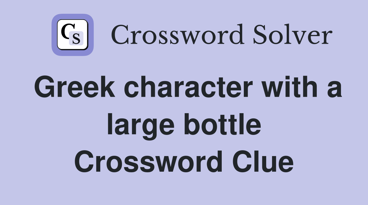 Greek character with a large bottle Crossword Clue