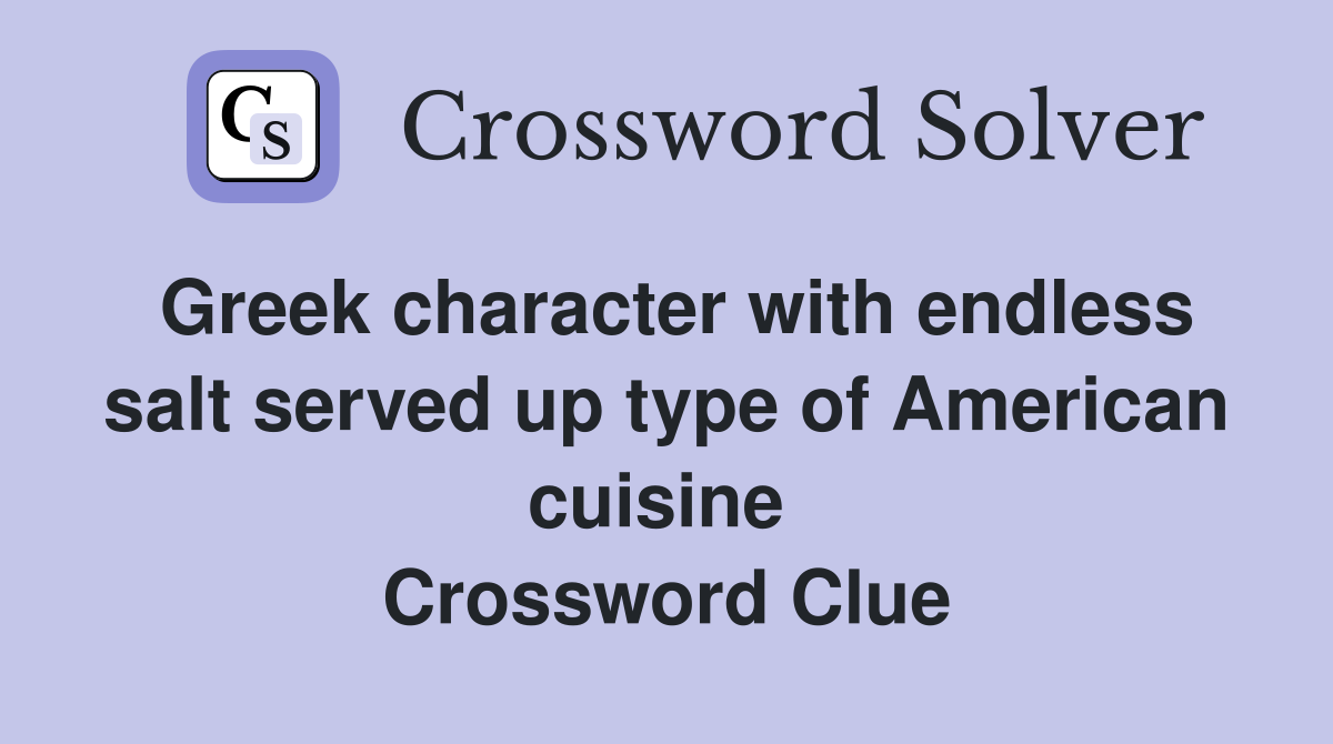 Greek character with endless salt served up type of American cuisine  Crossword Clue