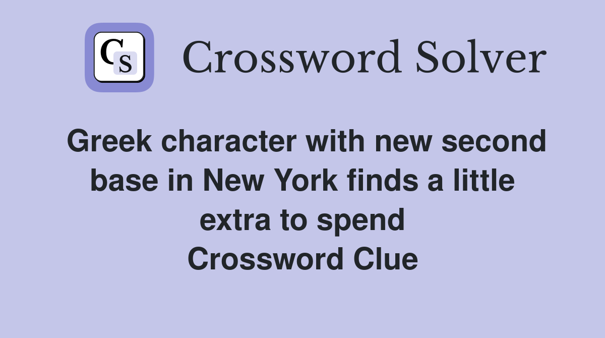 Greek character with new second base in New York finds a little extra to spend Crossword Clue