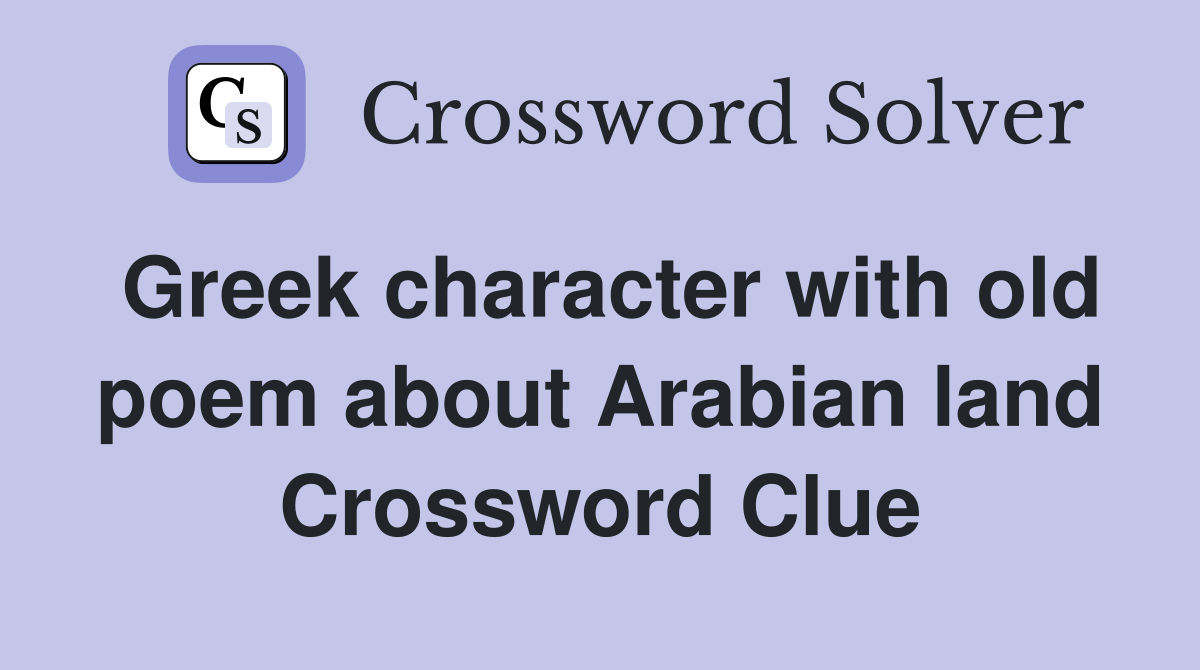 Greek character with old poem about Arabian land Crossword Clue
