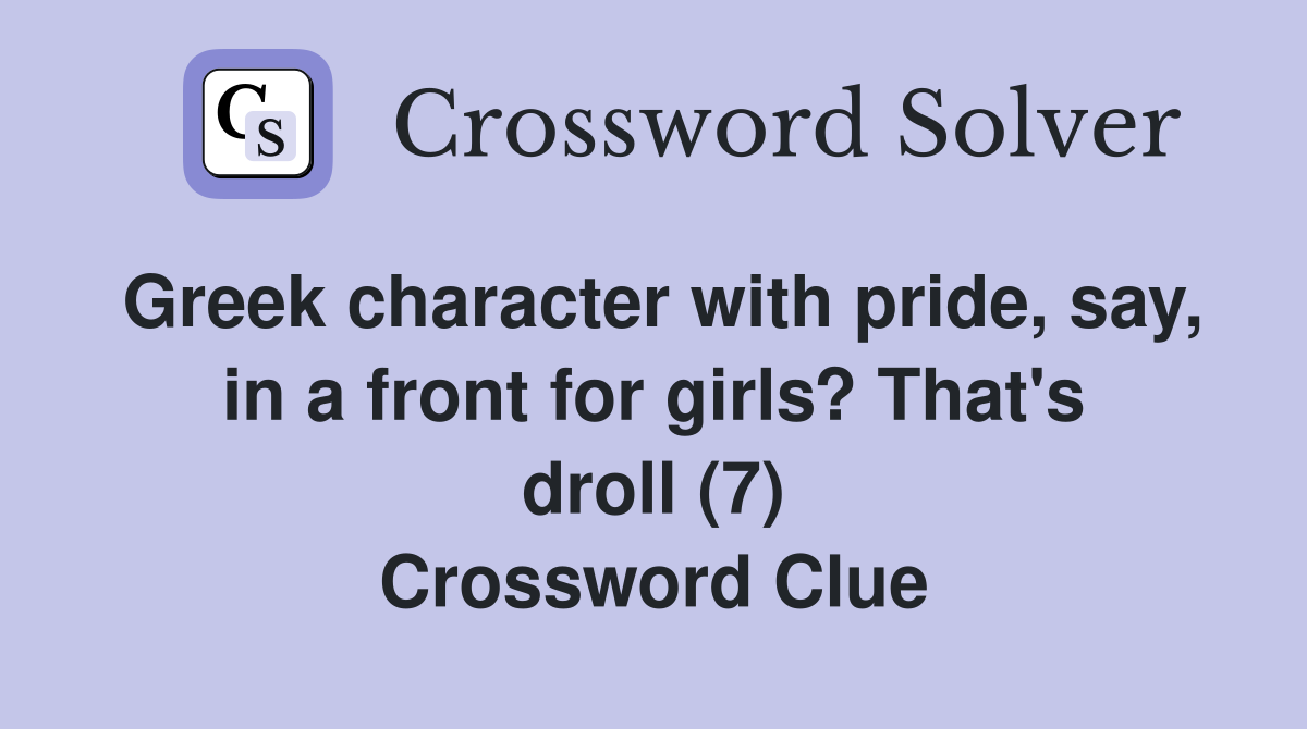 Greek character with pride, say, in a front for girls? That's droll (7) Crossword Clue
