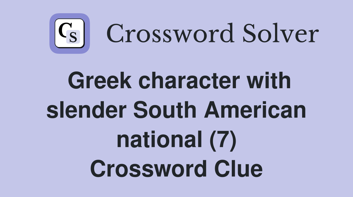Greek character with slender South American national (7) Crossword Clue