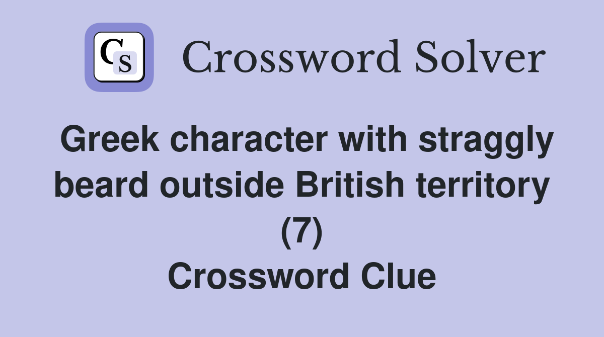 Greek character with straggly beard outside British territory (7) Crossword Clue