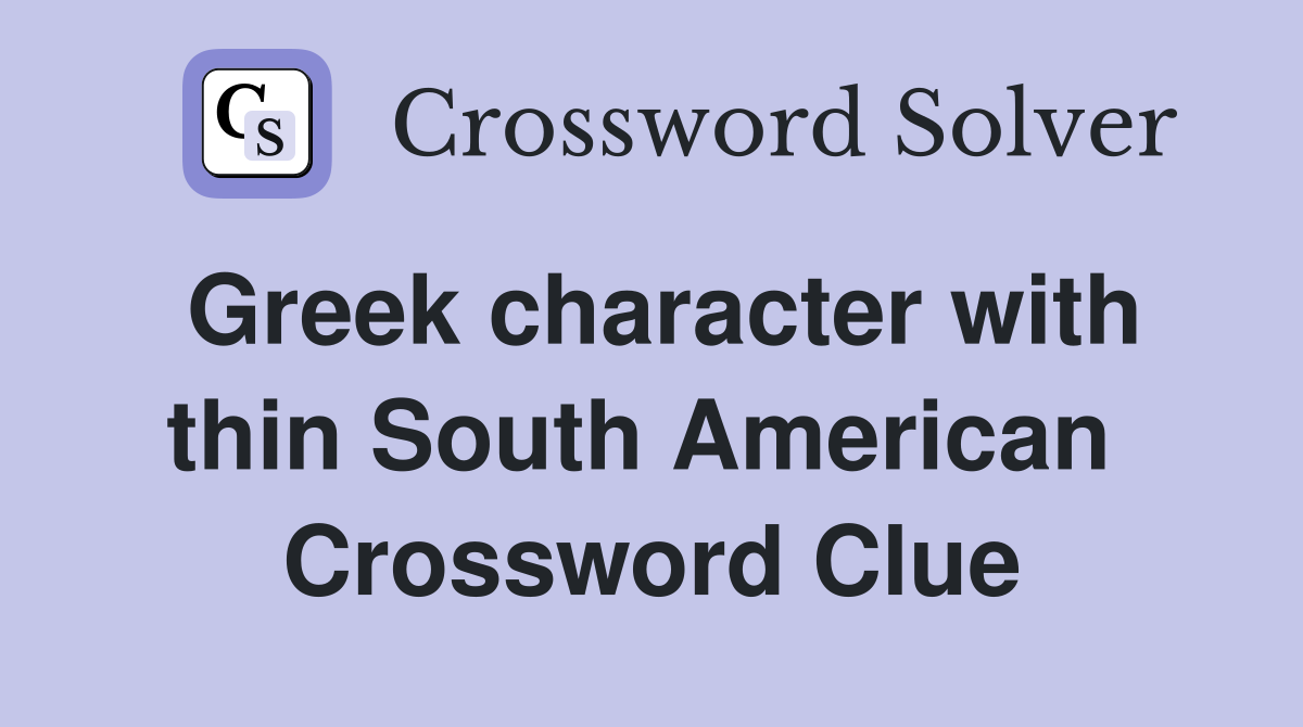 Greek character with thin South American  Crossword Clue