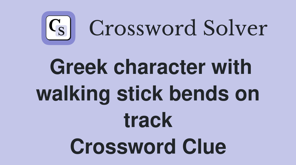 Greek character with walking stick bends on track Crossword Clue