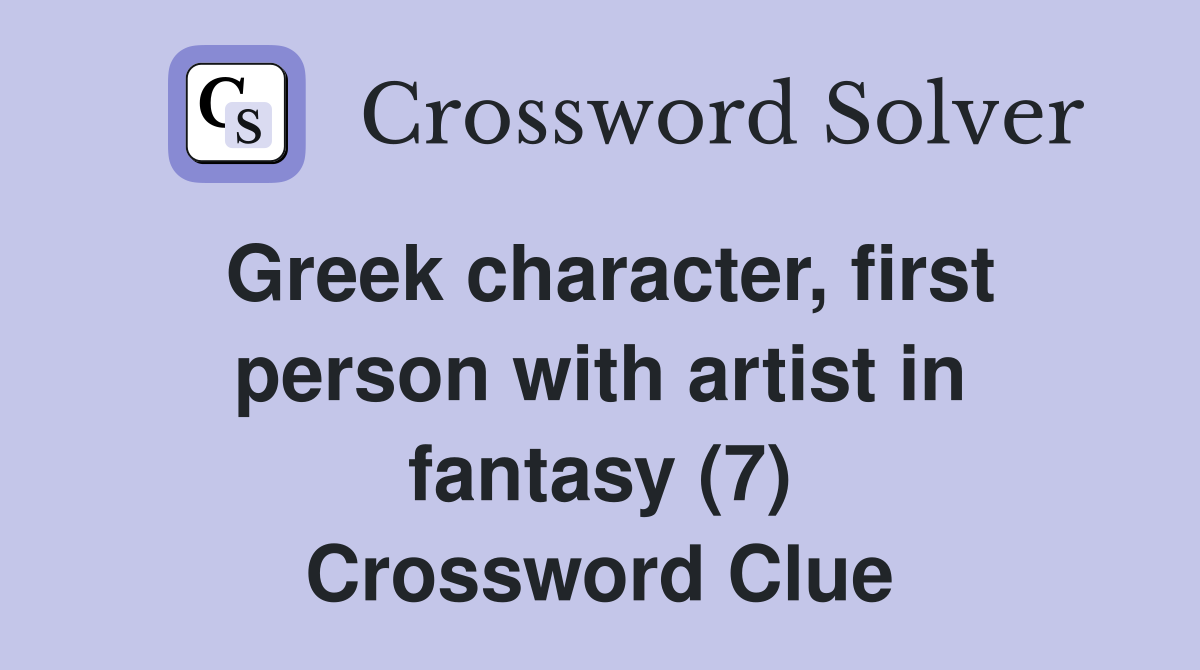 Greek character, first person with artist in fantasy (7) Crossword Clue