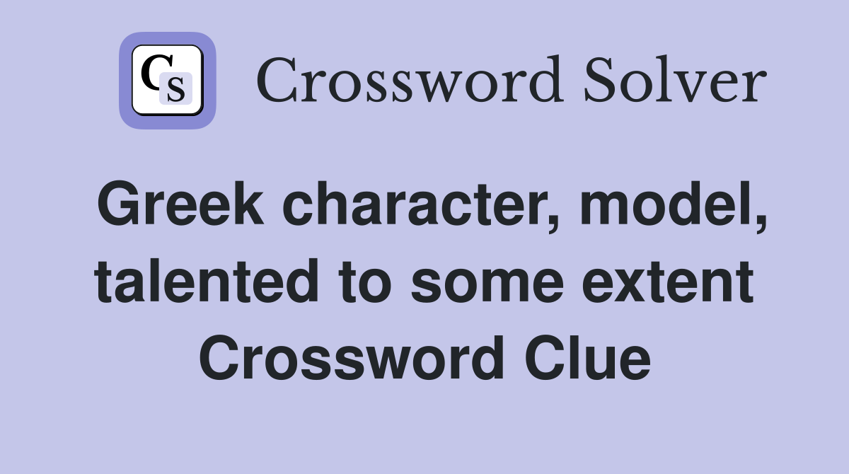 Greek character, model, talented to some extent Crossword Clue