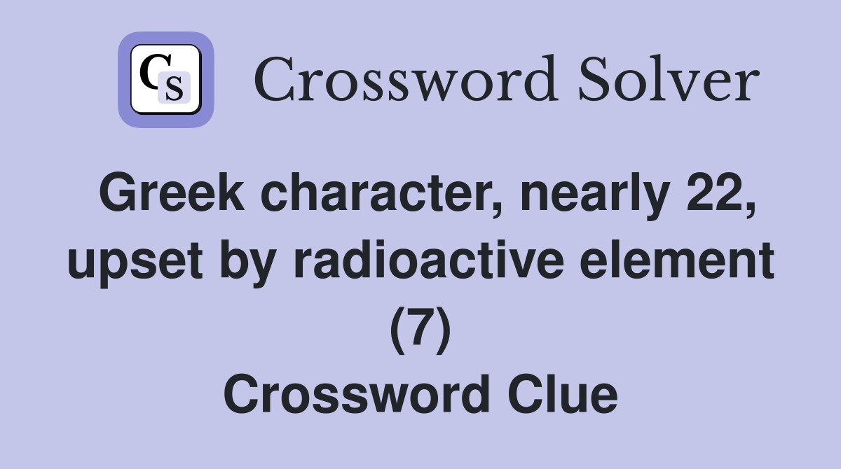 Greek character, nearly 22, upset by radioactive element (7) Crossword Clue