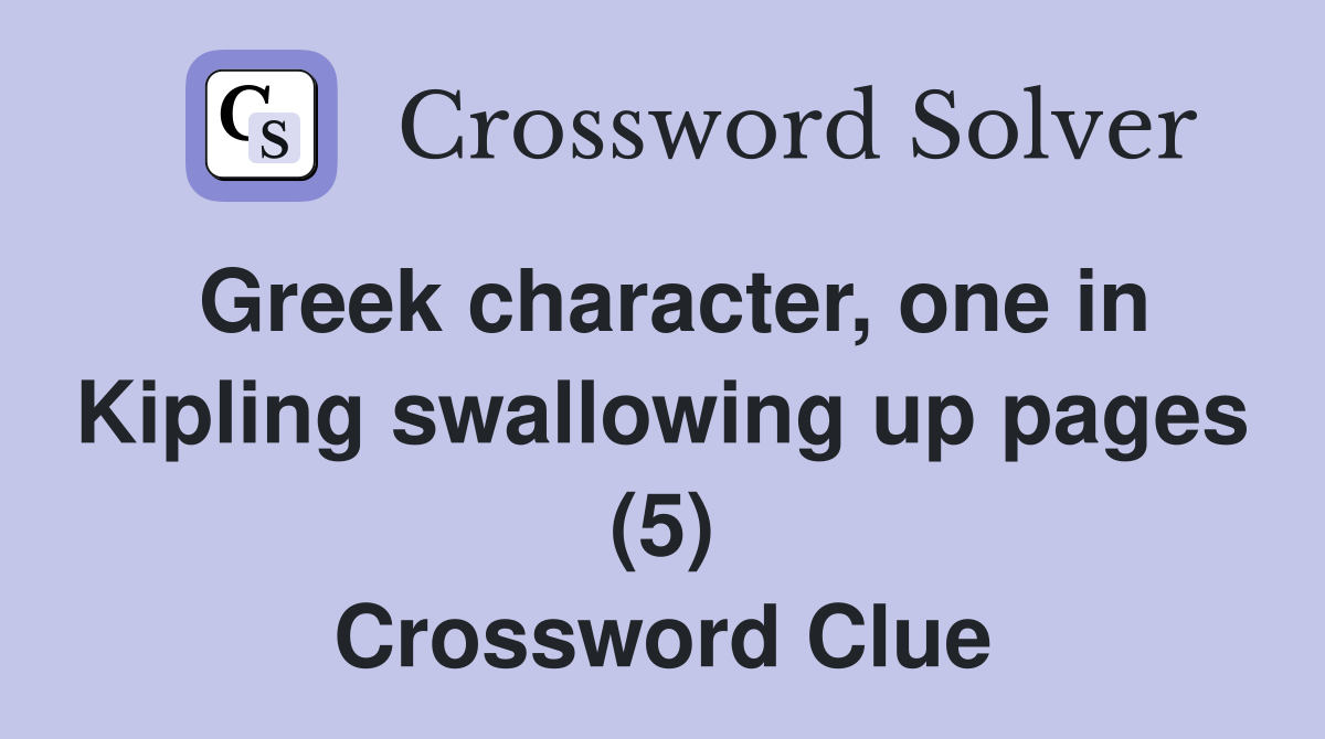 Greek character, one in Kipling swallowing up pages (5) Crossword Clue