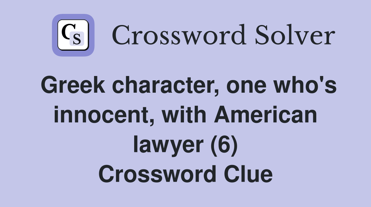 Greek character, one who's innocent, with American lawyer (6) Crossword Clue