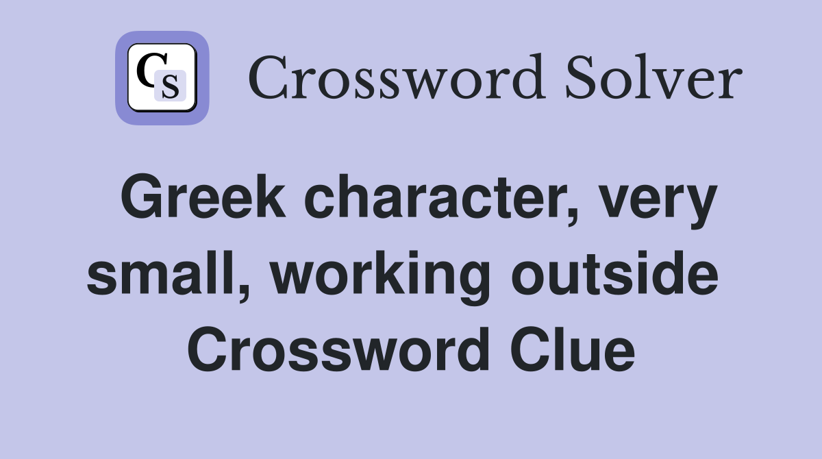 Greek character, very small, working outside  Crossword Clue