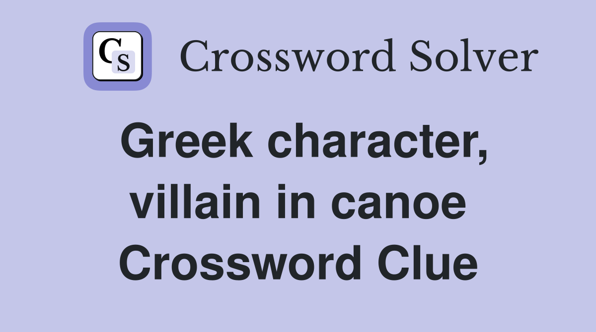 Greek character, villain in canoe Crossword Clue