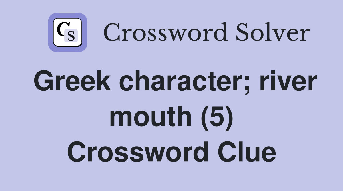 Greek character; river mouth (5) Crossword Clue