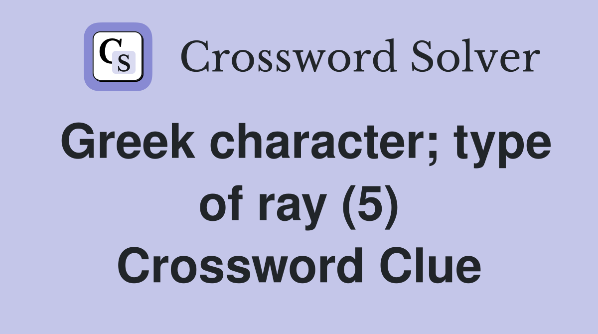 Greek character; type of ray (5) Crossword Clue