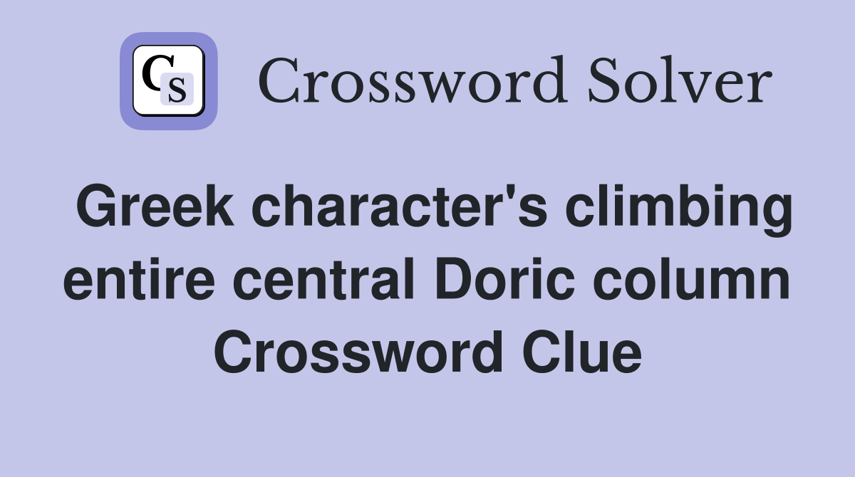 Greek character's climbing entire central Doric column Crossword Clue