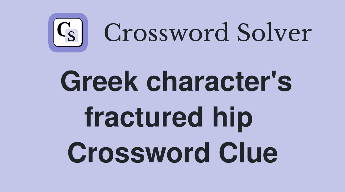 Greek character's fractured hip  Crossword Clue