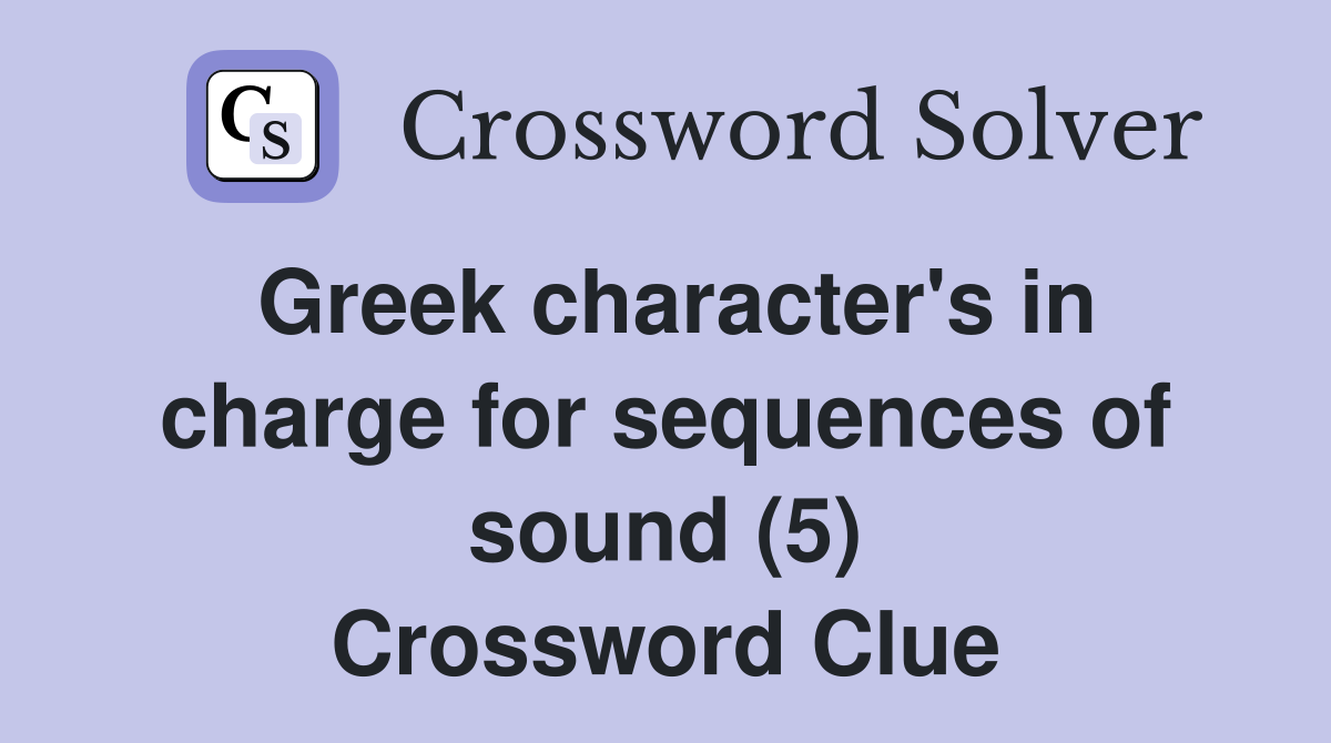 Greek character's in charge for sequences of sound (5) Crossword Clue