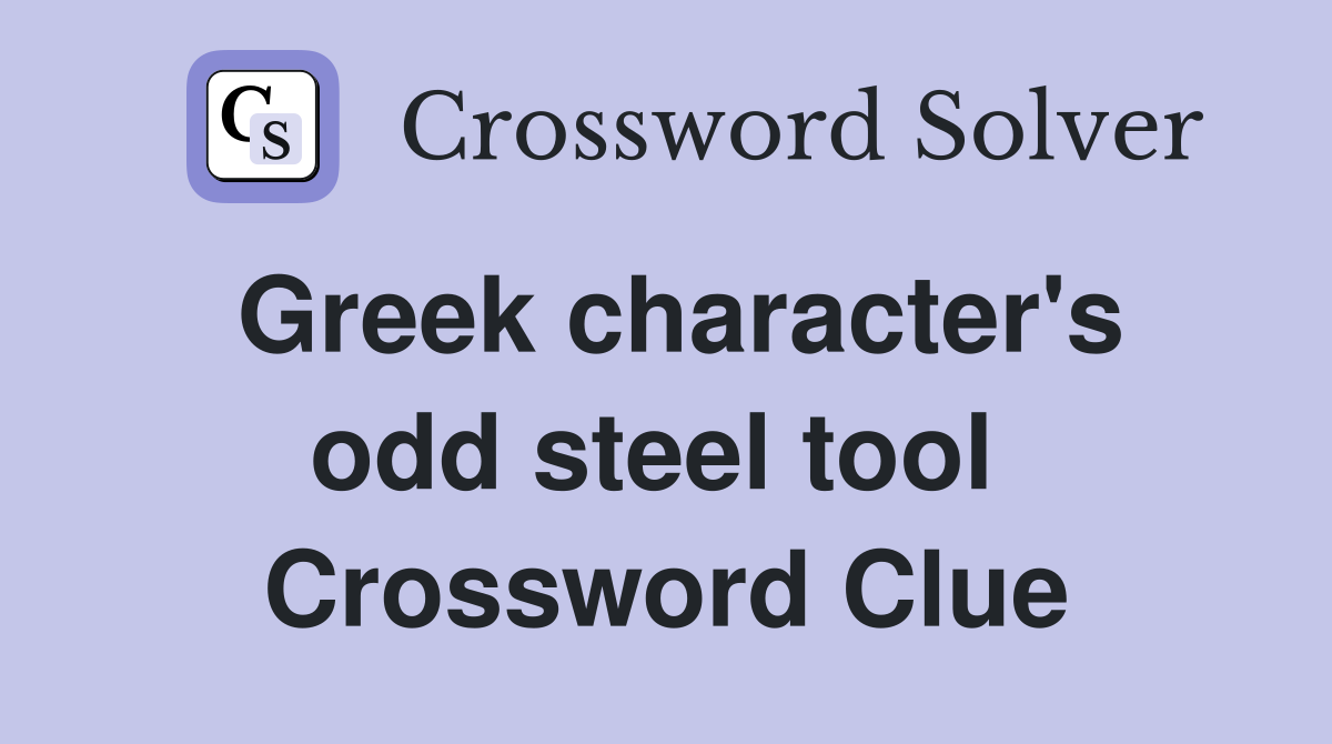 Greek character's odd steel tool  Crossword Clue