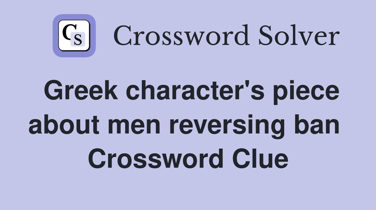 Greek character's piece about men reversing ban  Crossword Clue
