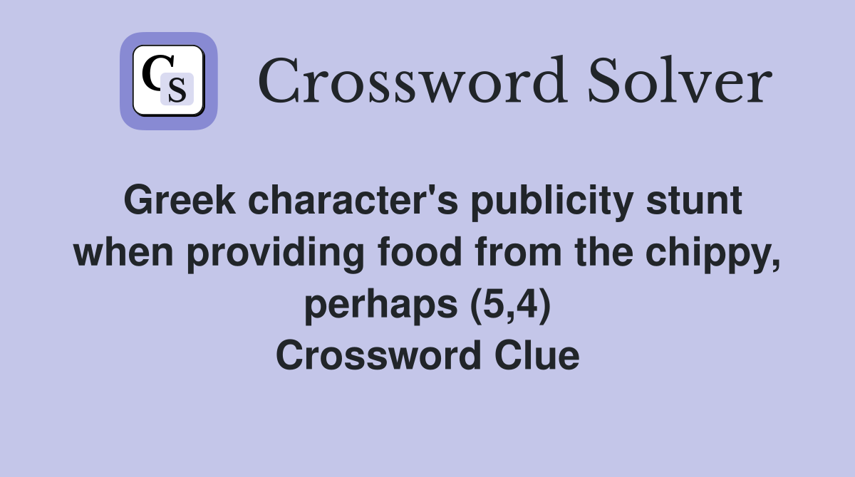 Greek character's publicity stunt when providing food from the chippy, perhaps (5,4) Crossword Clue