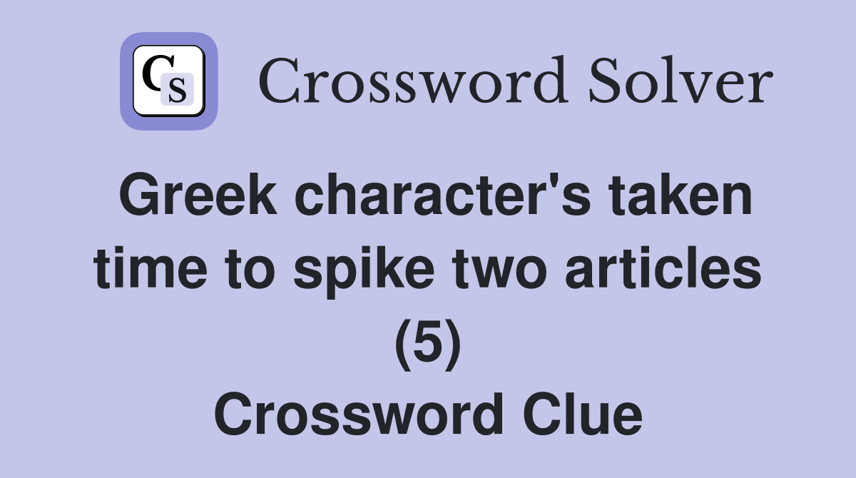 Greek character's taken time to spike two articles (5) Crossword Clue