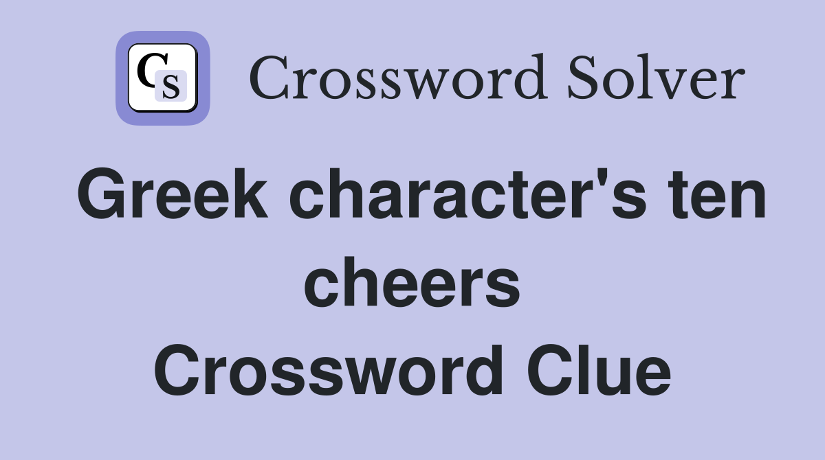 Greek character's ten cheers Crossword Clue