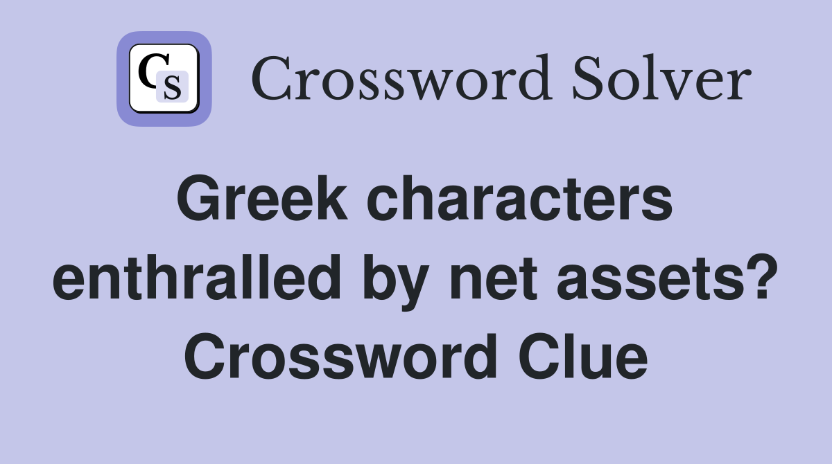 Greek characters enthralled by net assets? Crossword Clue