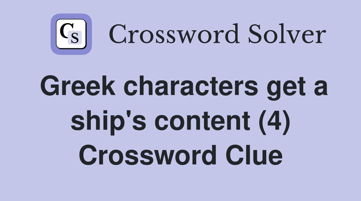 Greek characters get a ship's content (4) Crossword Clue