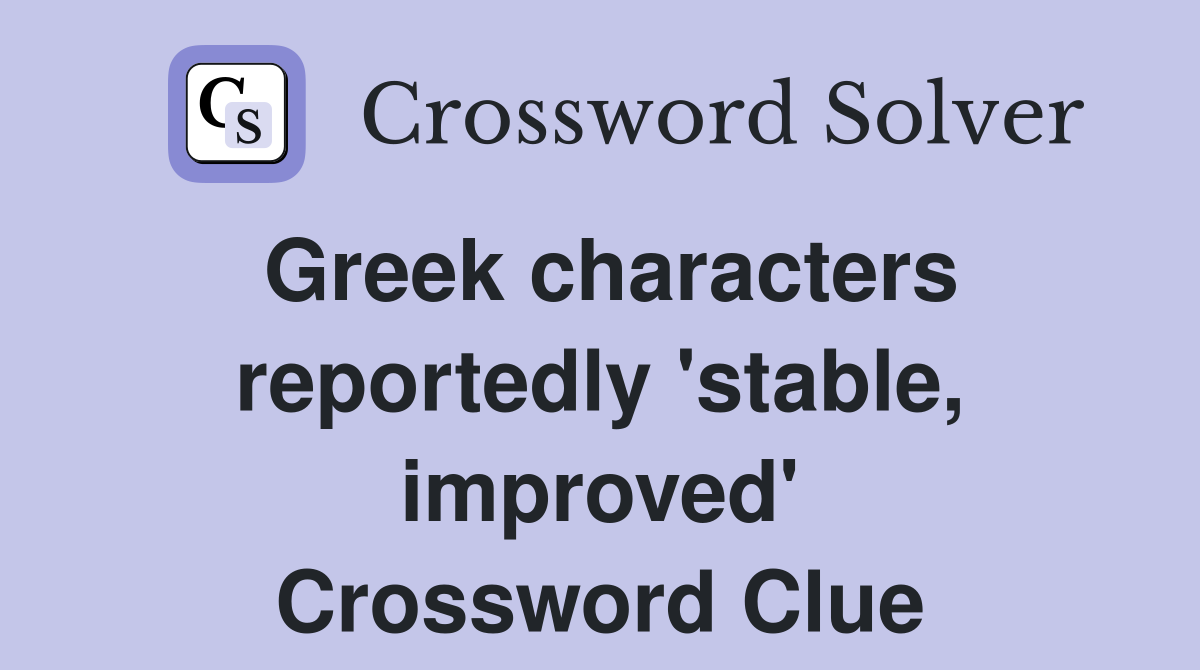 Greek characters reportedly 'stable, improved' Crossword Clue