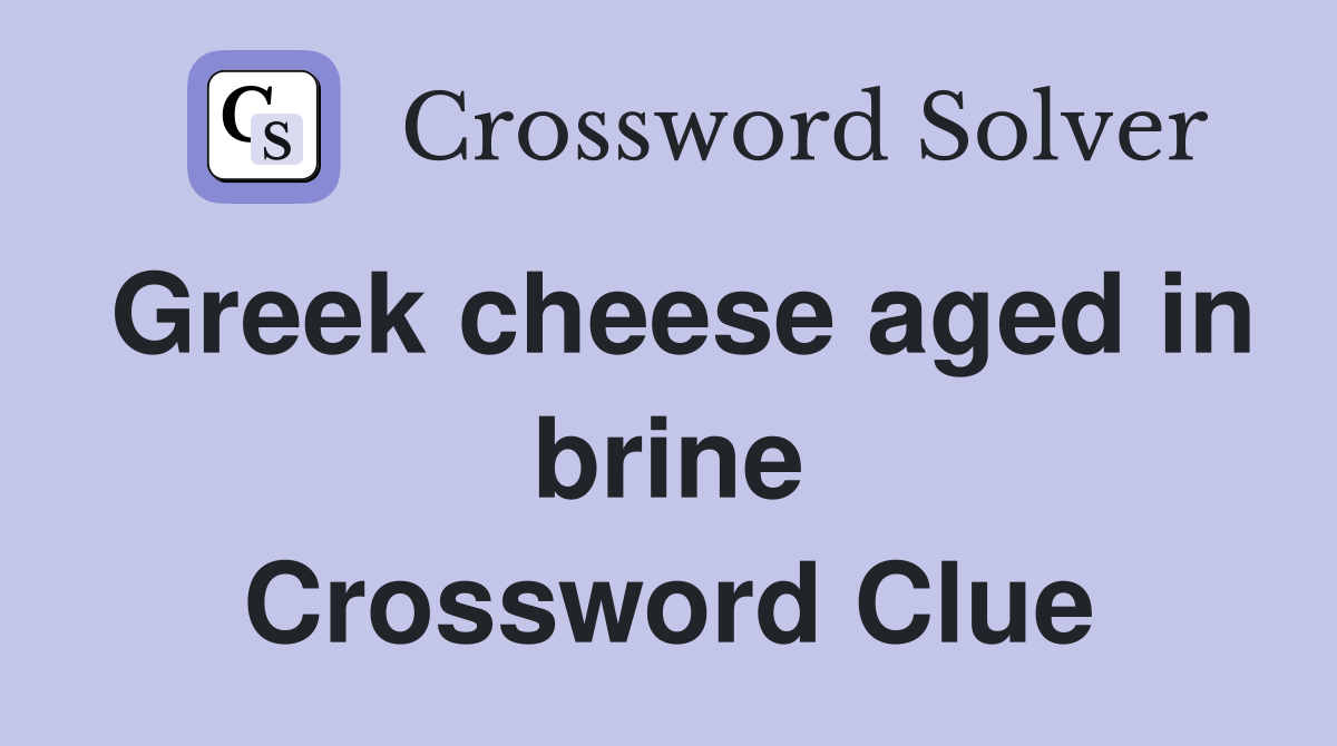 Greek cheese aged in brine Crossword Clue