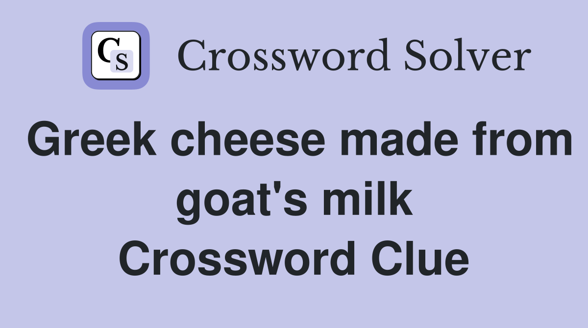 Greek cheese made from goat's milk Crossword Clue