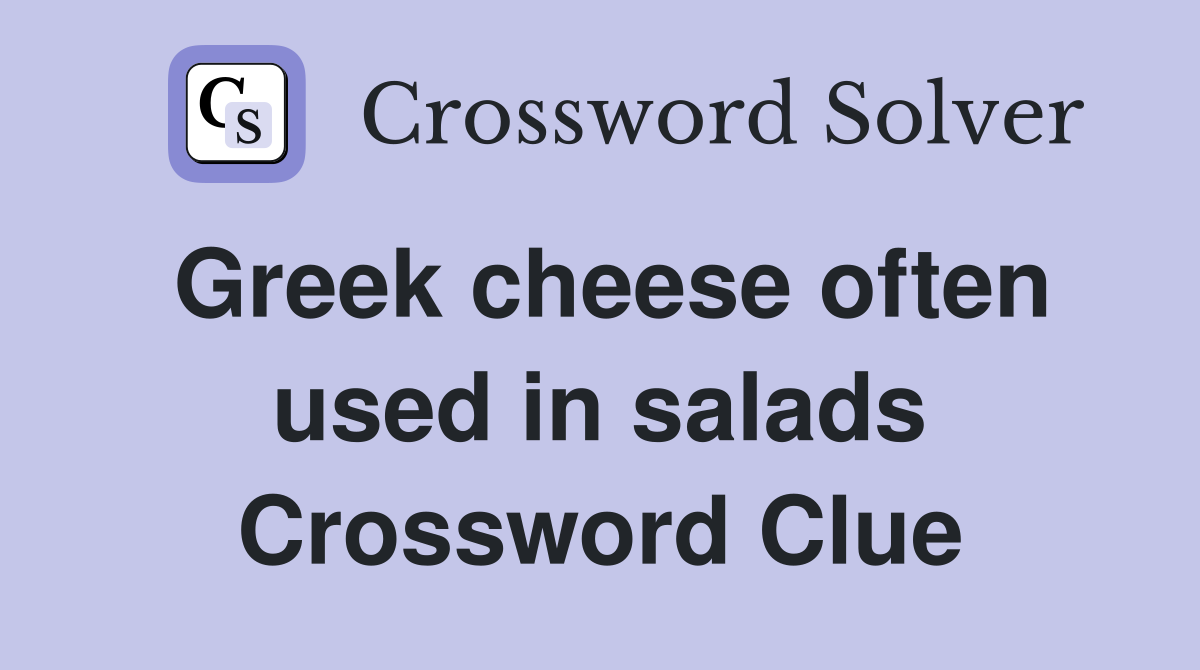 Greek cheese often used in salads Crossword Clue