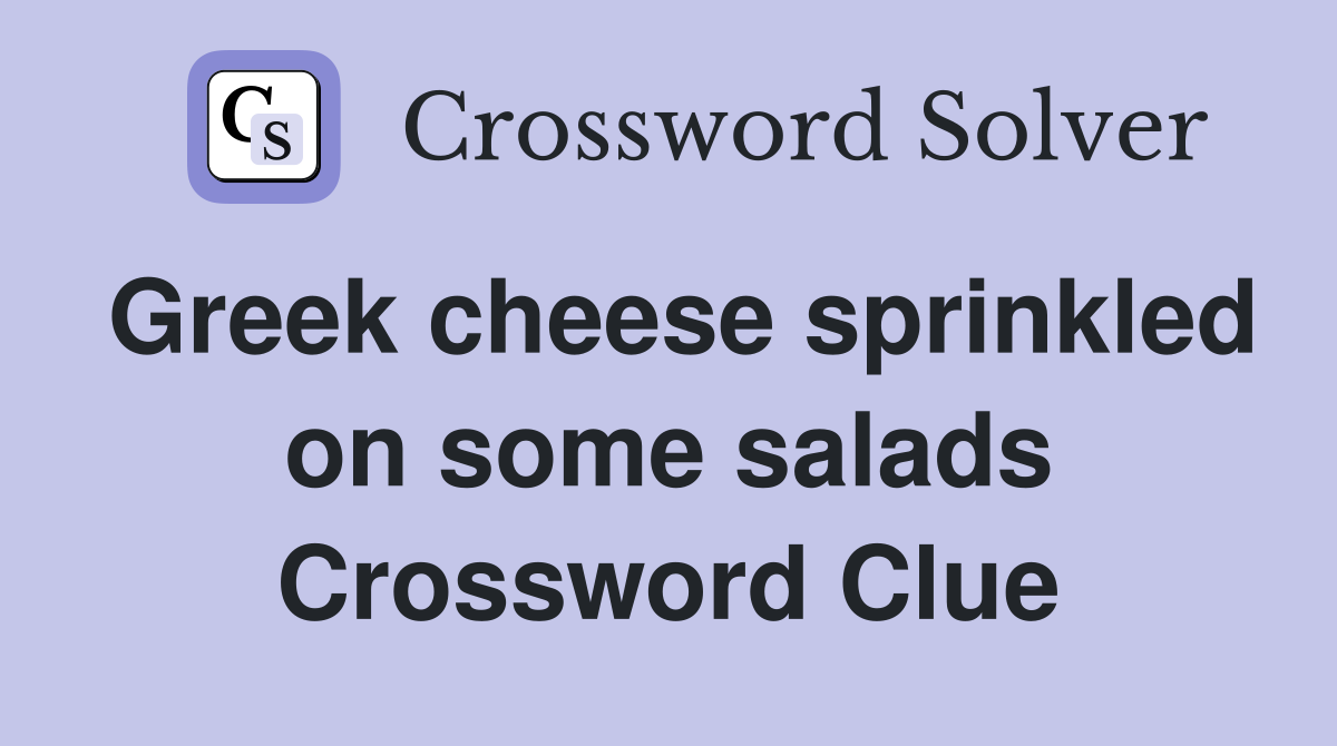 Greek cheese sprinkled on some salads Crossword Clue