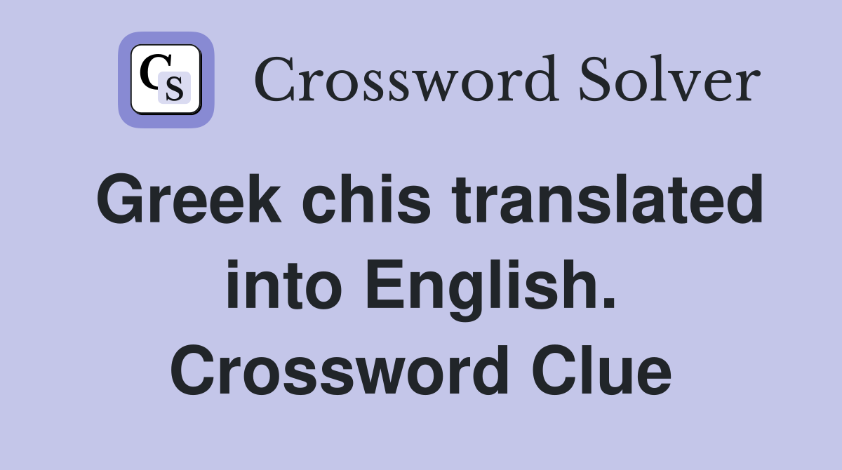 Greek chis translated into English. Crossword Clue