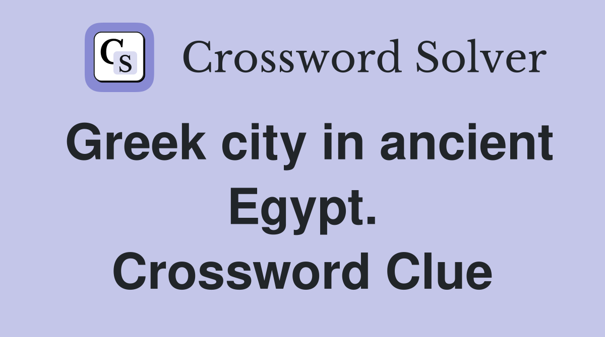 Greek city in ancient Egypt. Crossword Clue