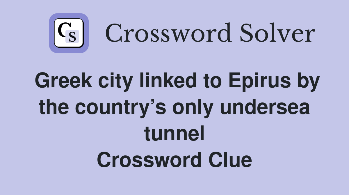 Greek city linked to Epirus by the country’s only undersea tunnel Crossword Clue