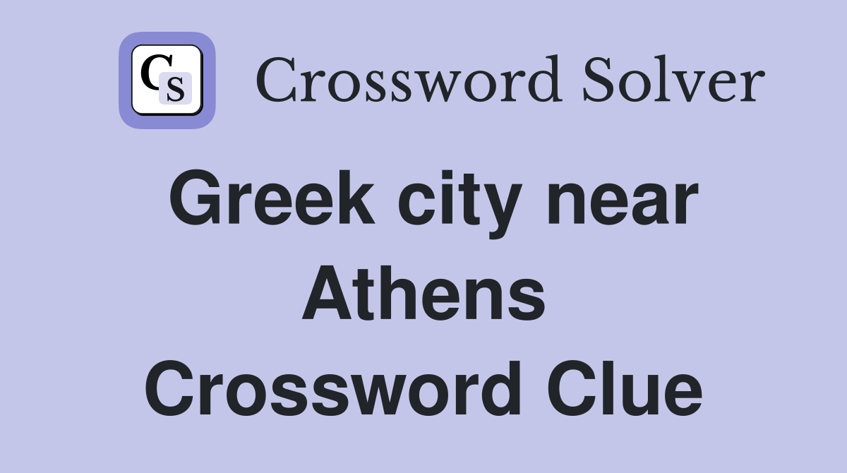 Greek city near Athens Crossword Clue