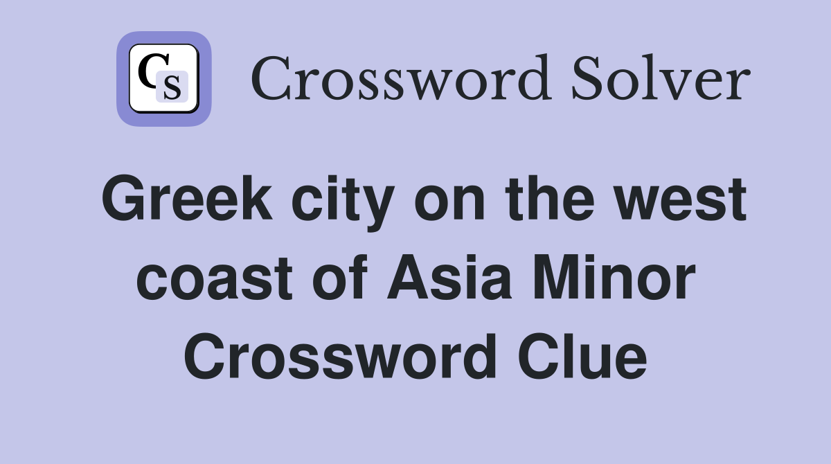 Greek city on the west coast of Asia Minor Crossword Clue