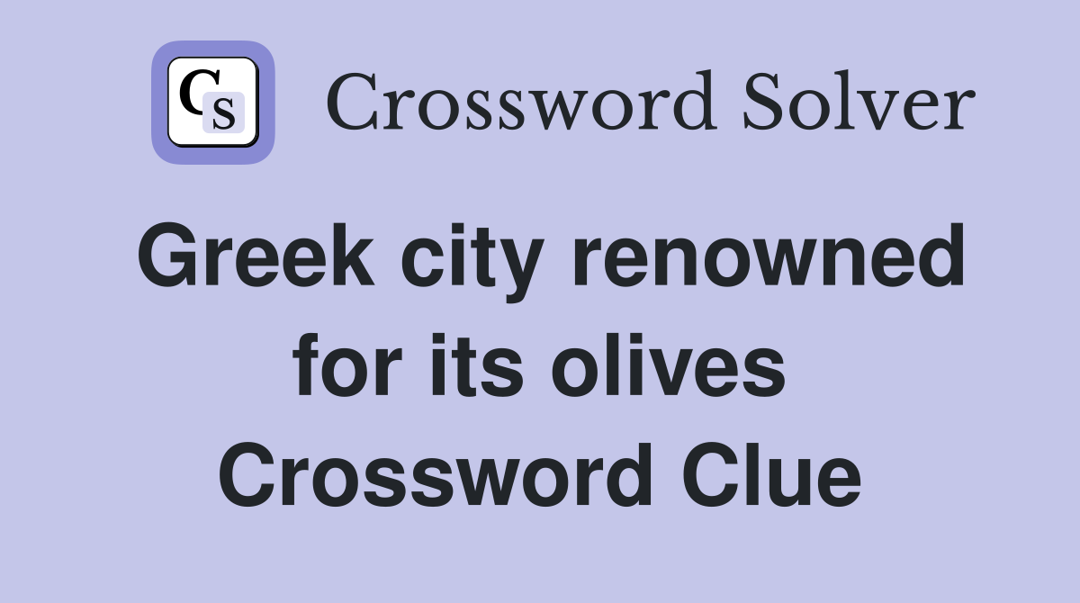 Greek city renowned for its olives Crossword Clue