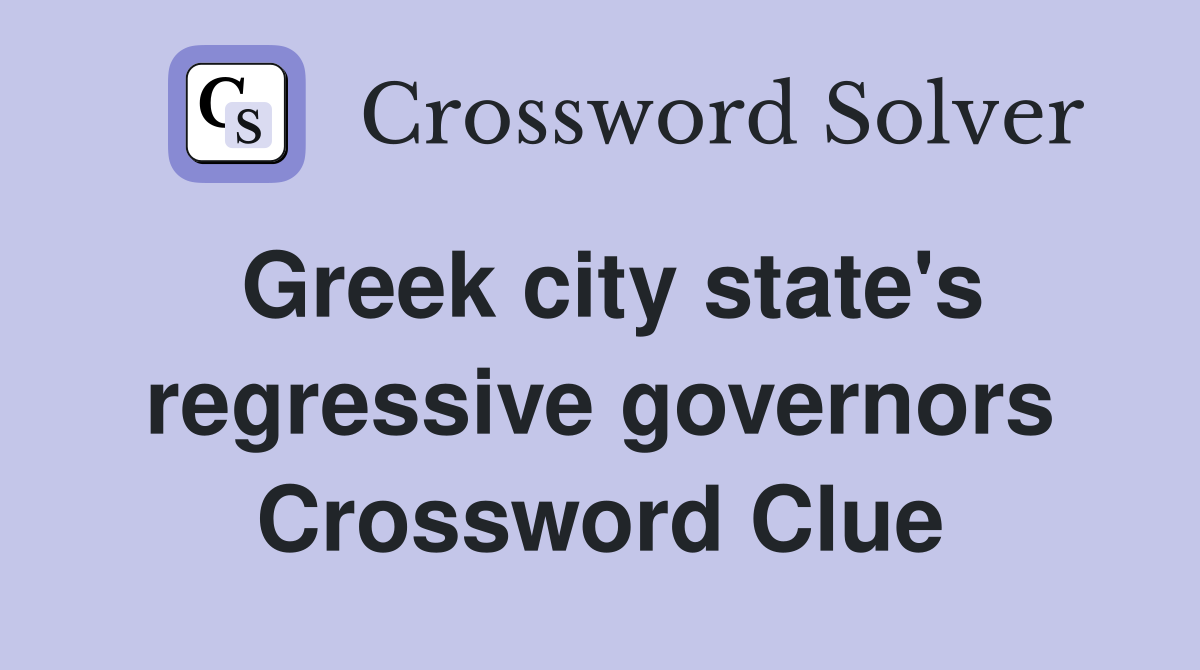 Greek city state's regressive governors Crossword Clue